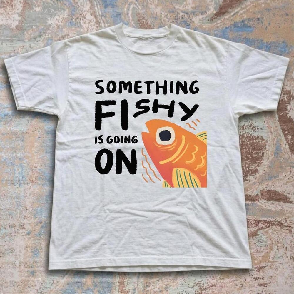 Something Fishy Is Going On Tee